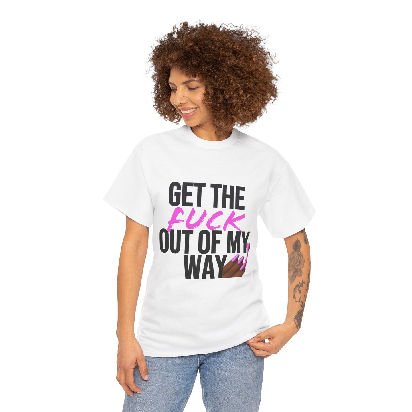 Bold & Fierce Statement Tee: "Get the F* Out of My Way" Unisex Heavy Cotton Tee