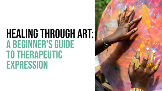 Healing Through Art: A Beginner’s Guide to Therapeutic Expression